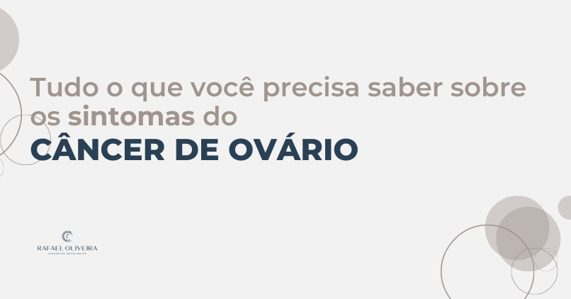 Tudo o que você precisa saber sobre os sintomas do câncer de ovário